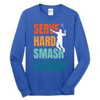 Serve Hard Smash Harder Badminton Player Shuttlecock Sport Cute Gift Tall Long Sleeve T-Shirt