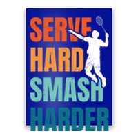 Serve Hard Smash Harder Badminton Player Shuttlecock Sport Cute Gift Poster