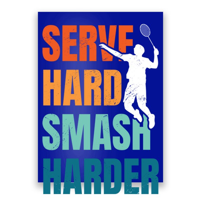 Serve Hard Smash Harder Badminton Player Shuttlecock Sport Cute Gift Poster