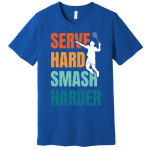 Serve Hard Smash Harder Badminton Player Shuttlecock Sport Cute Gift Premium T-Shirt