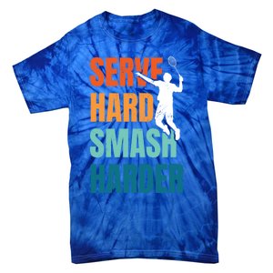 Serve Hard Smash Harder Badminton Player Shuttlecock Sport Cute Gift Tie-Dye T-Shirt