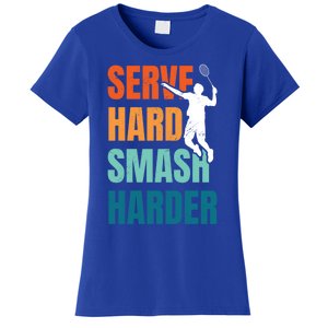 Serve Hard Smash Harder Badminton Player Shuttlecock Sport Cute Gift Women's T-Shirt