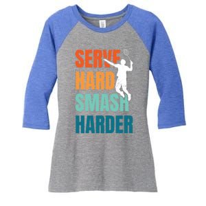 Serve Hard Smash Harder Badminton Player Shuttlecock Sport Cute Gift Women's Tri-Blend 3/4-Sleeve Raglan Shirt