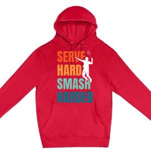 Serve Hard Smash Harder Badminton Player Shuttlecock Sport Cute Gift Premium Pullover Hoodie