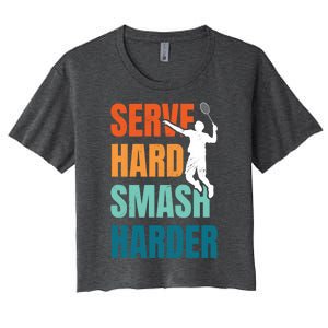 Serve Hard Smash Harder Badminton Player Shuttlecock Sport Cute Gift Women's Crop Top Tee