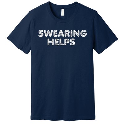 Swearing Helps Premium T-Shirt