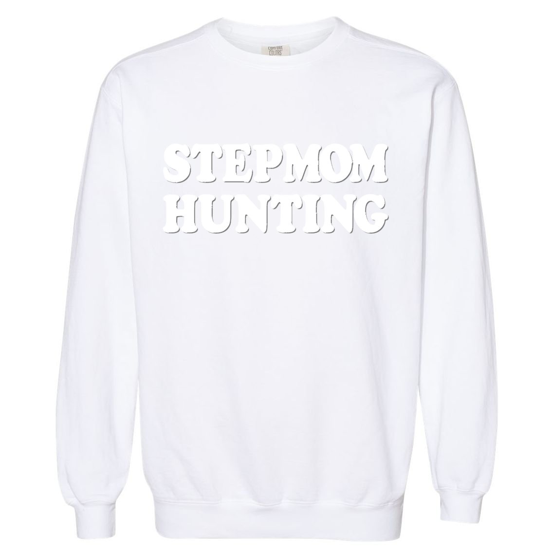 Stepmom Hunting Shirt Stepmom Hunting Funny Saying Garment-Dyed Sweatshirt