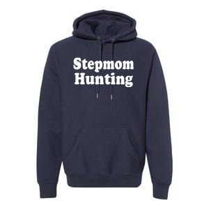 Stepmom Hunting Shirt Stepmom Hunting Funny Saying Quote Premium Hoodie