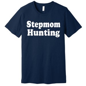 Stepmom Hunting Shirt Stepmom Hunting Funny Saying Quote Premium T-Shirt