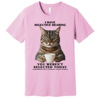 Selective Hearing Sarcastic Cat Premium T-Shirt