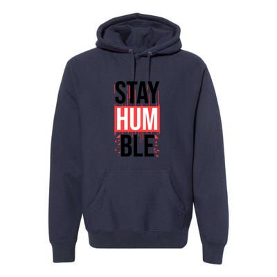 Stay Humble Premium Hoodie