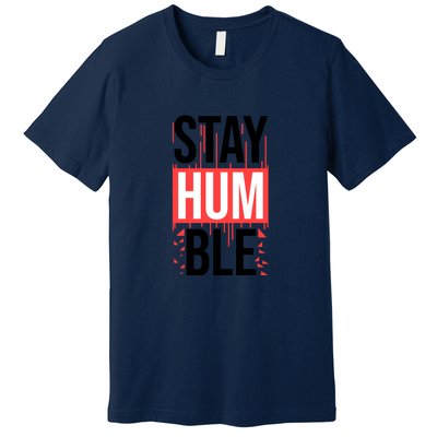 Stay Humble Premium T-Shirt