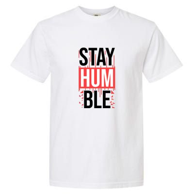 Stay Humble Garment-Dyed Heavyweight T-Shirt