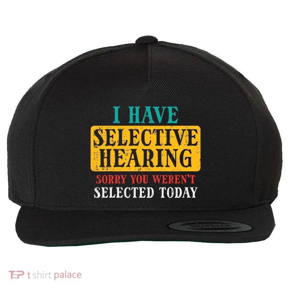 Selective Hearing Sorry Funny Saying Humorous Wool Snapback Cap