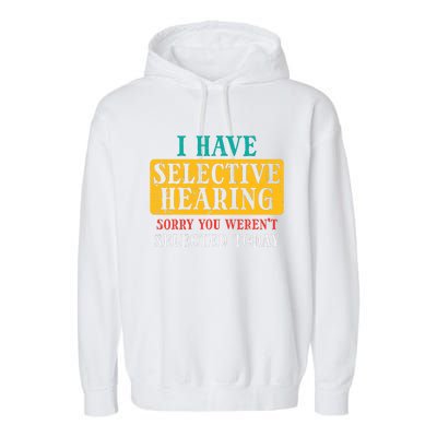 Selective Hearing Sorry Funny Saying Humorous Garment-Dyed Fleece Hoodie