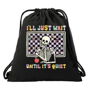 Skeleton Halloween Teacher Ill Just Wait Until Its Quiet Drawstring Bag