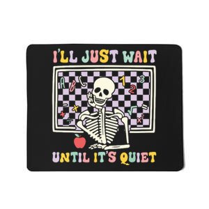 Skeleton Halloween Teacher Ill Just Wait Until Its Quiet Mousepad