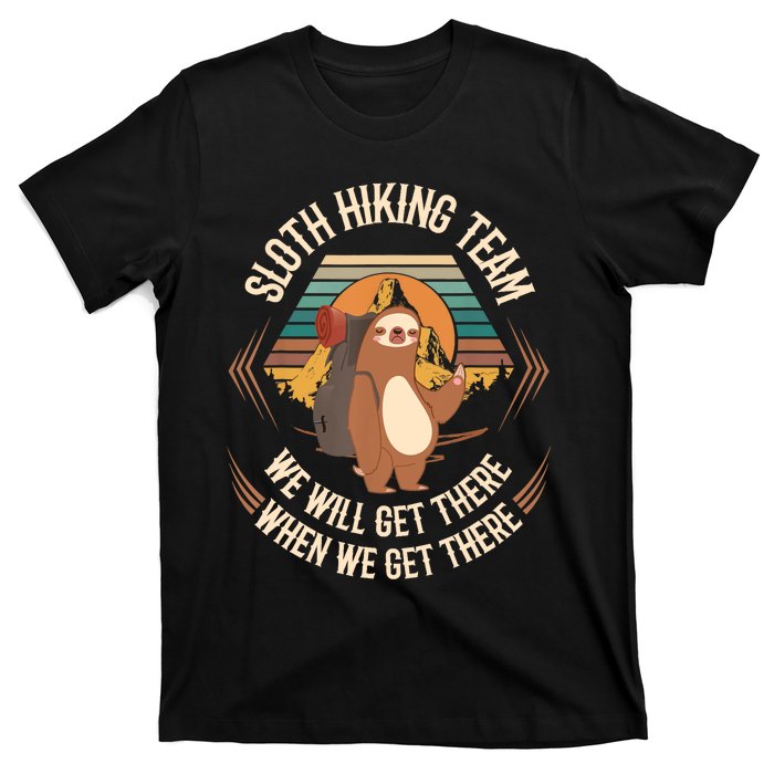 Sloth Hiking Team We Will Get There When We Get There Sloth T-Shirt