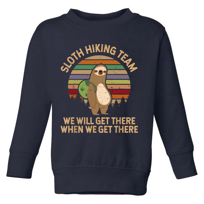 Sloth Hiking Team We Will Get There When We Get There Toddler Sweatshirt
