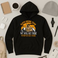 Sloth Hiking Team We Will Get There When We Get There Hoodie
