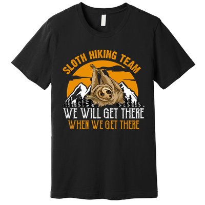 Sloth Hiking Team We Will Get There When We Get There Premium T-Shirt