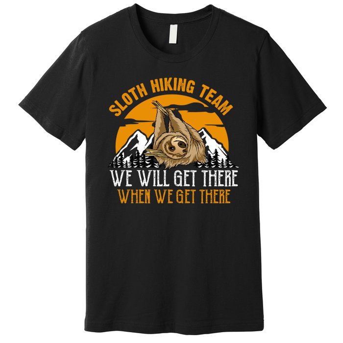 Sloth Hiking Team We Will Get There When We Get There Premium T-Shirt