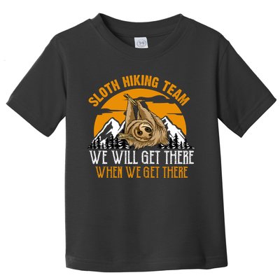 Sloth Hiking Team We Will Get There When We Get There Toddler T-Shirt
