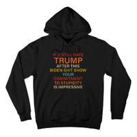 Still Hate Trump? Biden Shit Show Your Commitment To Humor Tall Hoodie