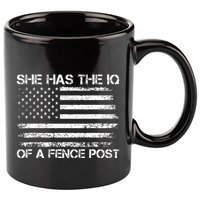 She Has The Iq Of A Fence Post Election Political 11oz C Handle Ceramic Mug