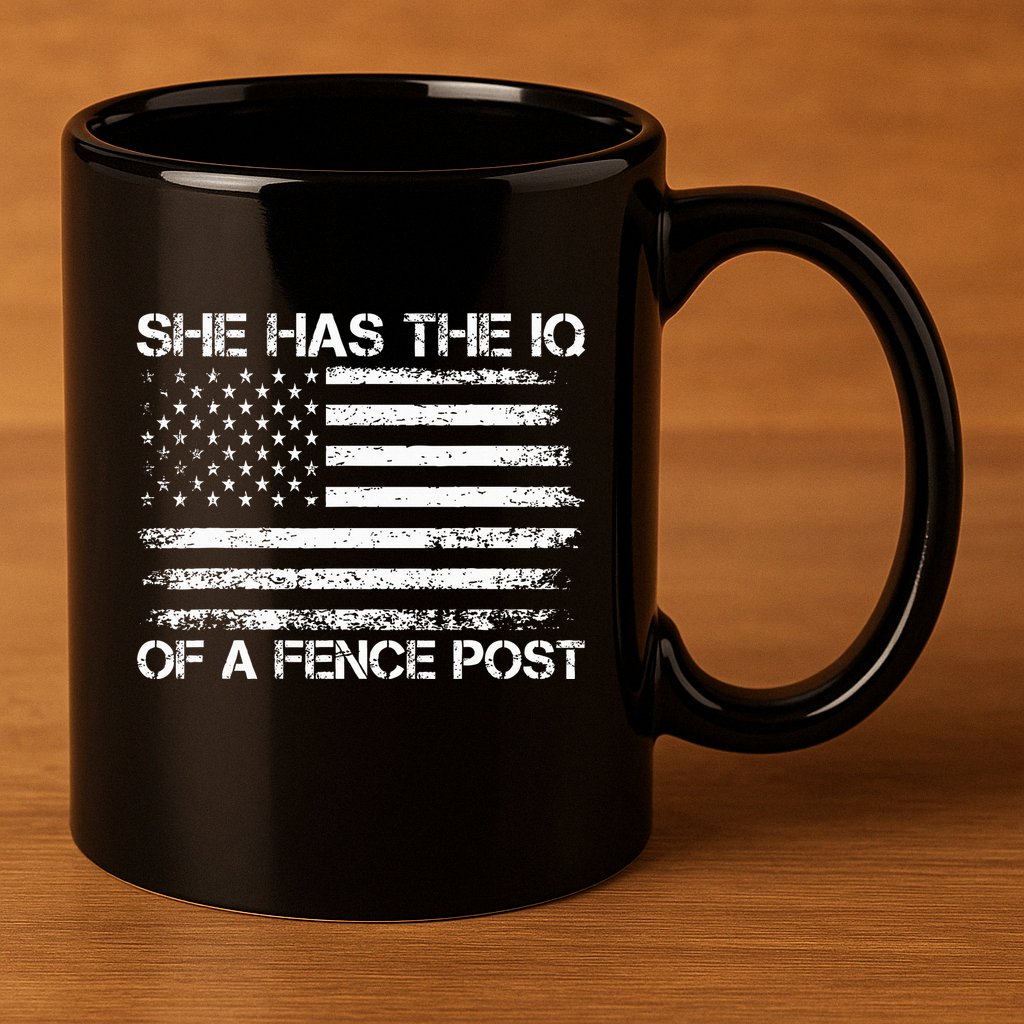 She Has The Iq Of A Fence Post Election Political 11oz C Handle Ceramic Mug
