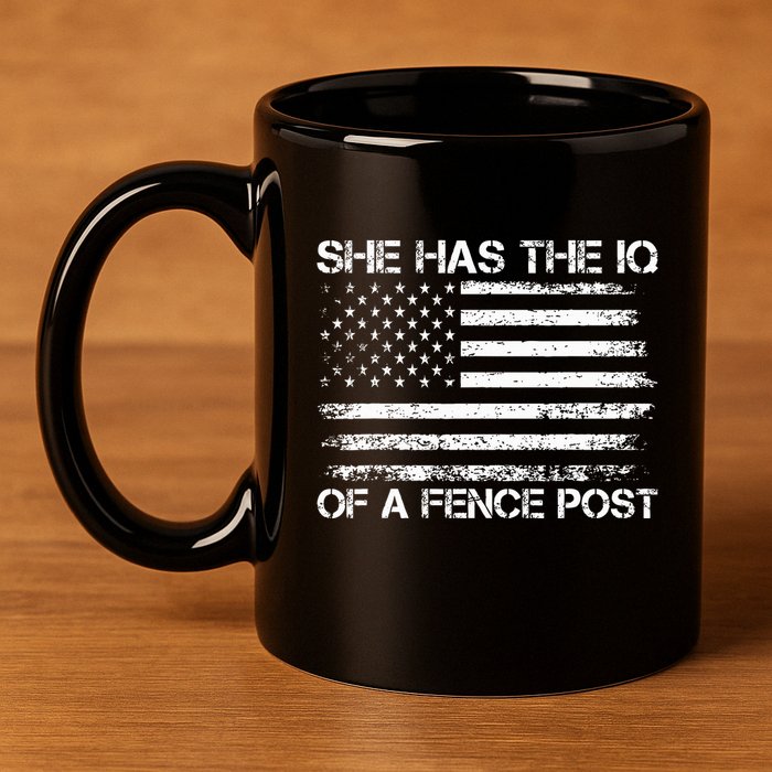 She Has The Iq Of A Fence Post Election Political 11oz C Handle Ceramic Mug