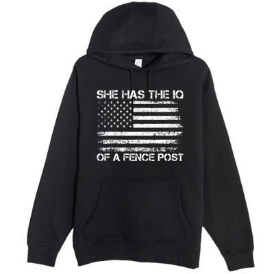 She Has The Iq Of A Fence Post Election Political Premium Pullover Hoodie