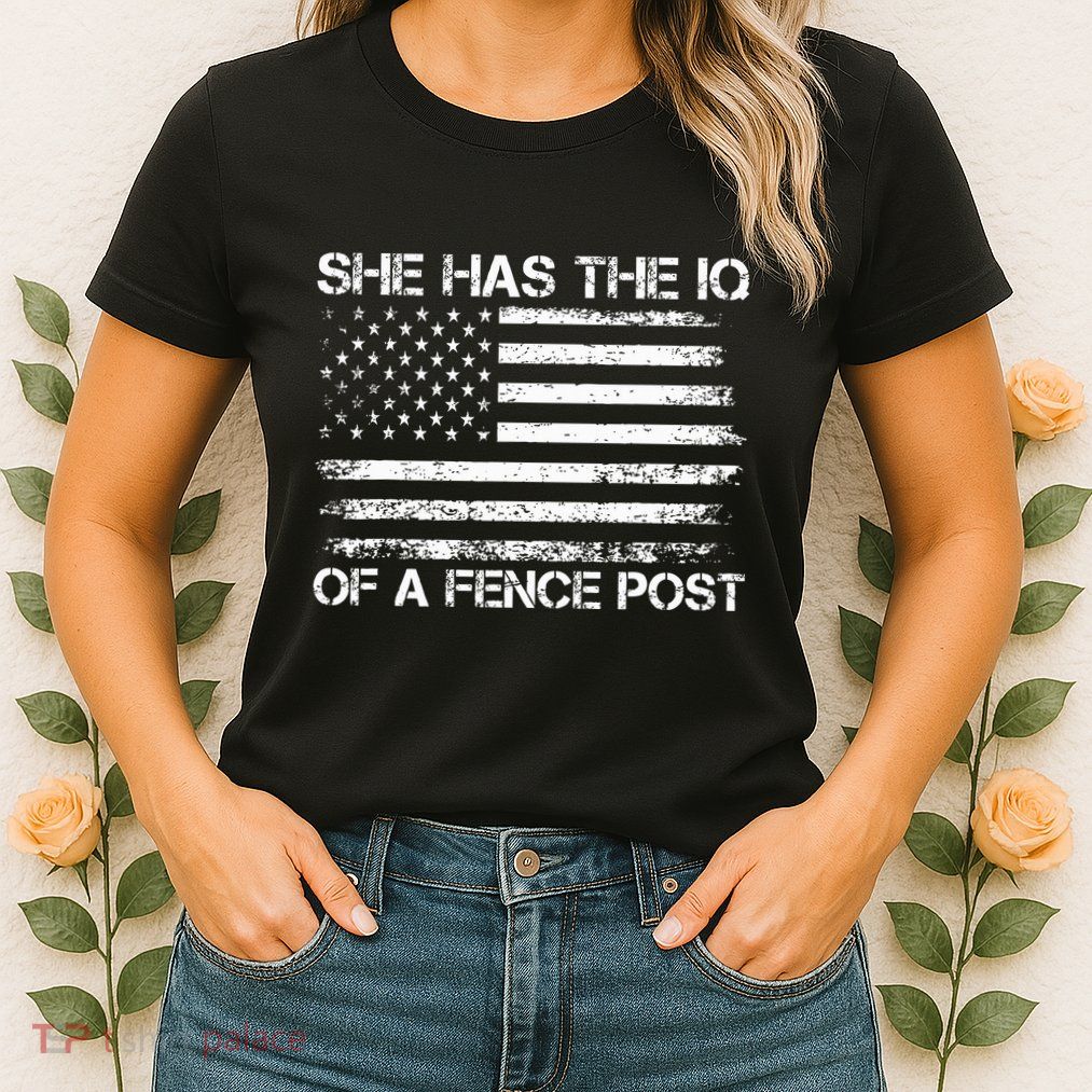 She Has The Iq Of A Fence Post Election Political Womens T-Shirt