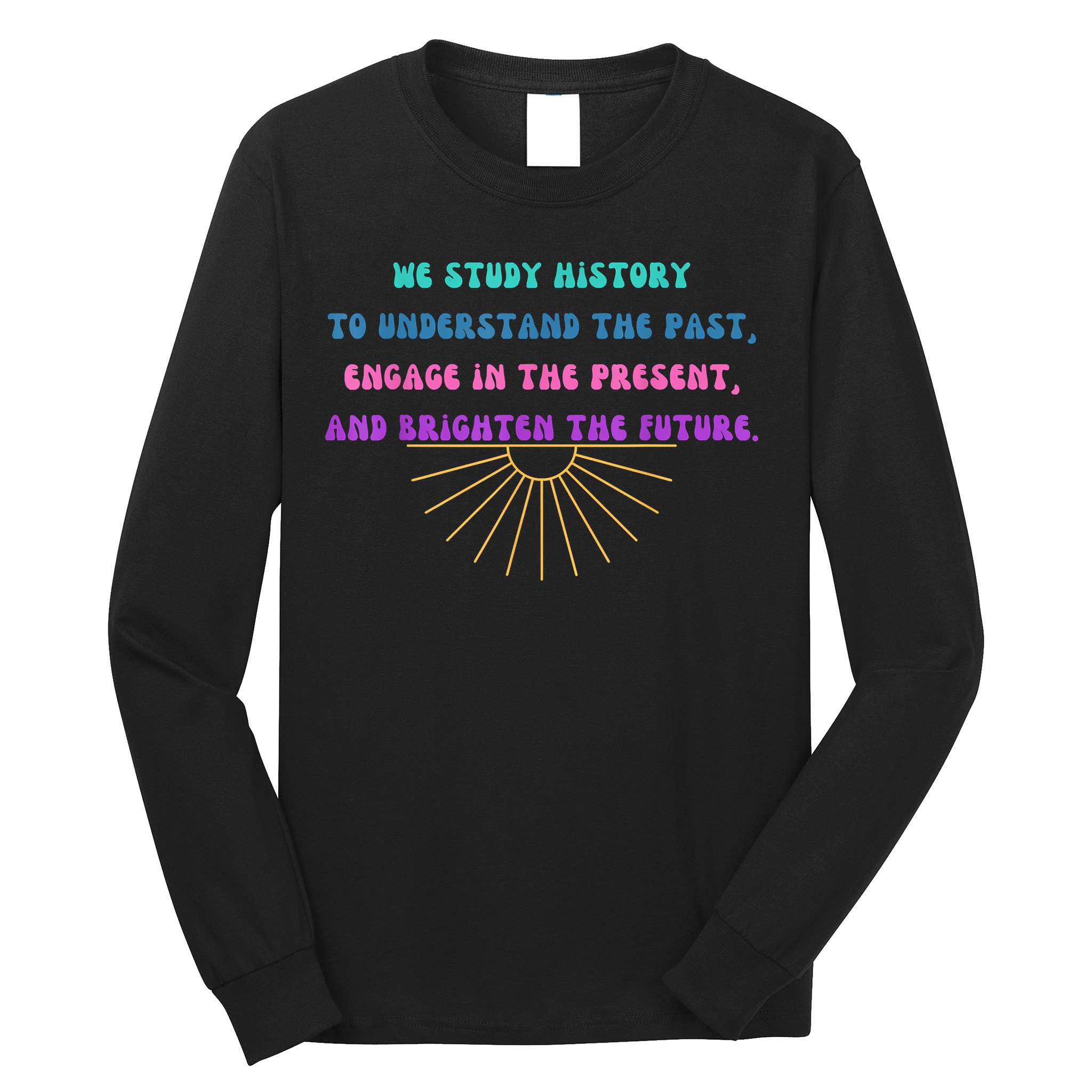 Study History Teach History Long Sleeve Shirt