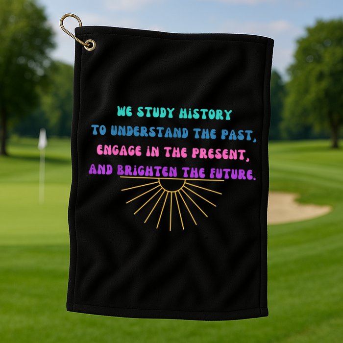 Study History Teach History Golf Towel