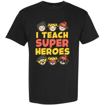 Super Hero Teacher I Teach Superheroes Garment-Dyed Heavyweight T-Shirt