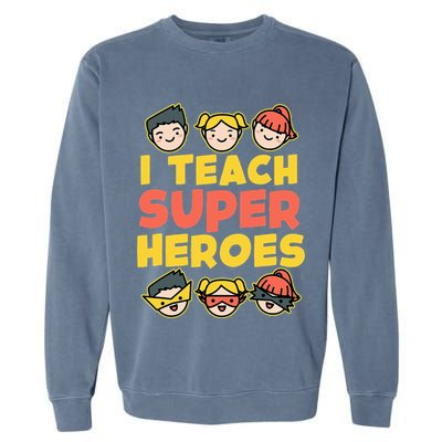 Super Hero Teacher I Teach Superheroes Garment-Dyed Sweatshirt