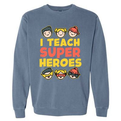 Super Hero Teacher I Teach Superheroes Garment-Dyed Sweatshirt