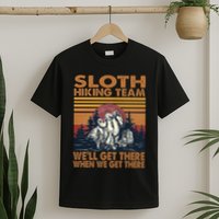 Sloth Hiking Team WeLl Get There When We Get There T-Shirt