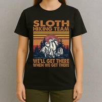 Sloth Hiking Team WeLl Get There When We Get There T-Shirt