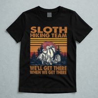 Sloth Hiking Team WeLl Get There When We Get There T-Shirt