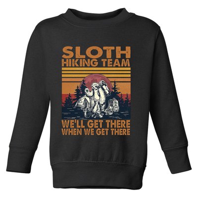 Sloth Hiking Team WeLl Get There When We Get There Toddler Sweatshirt