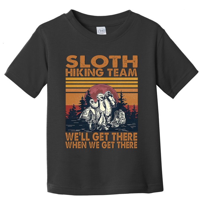 Sloth Hiking Team WeLl Get There When We Get There Toddler T-Shirt