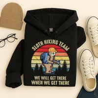 Sloth Hiking Team We Will Get There When We Get ThereFunny Hoodie