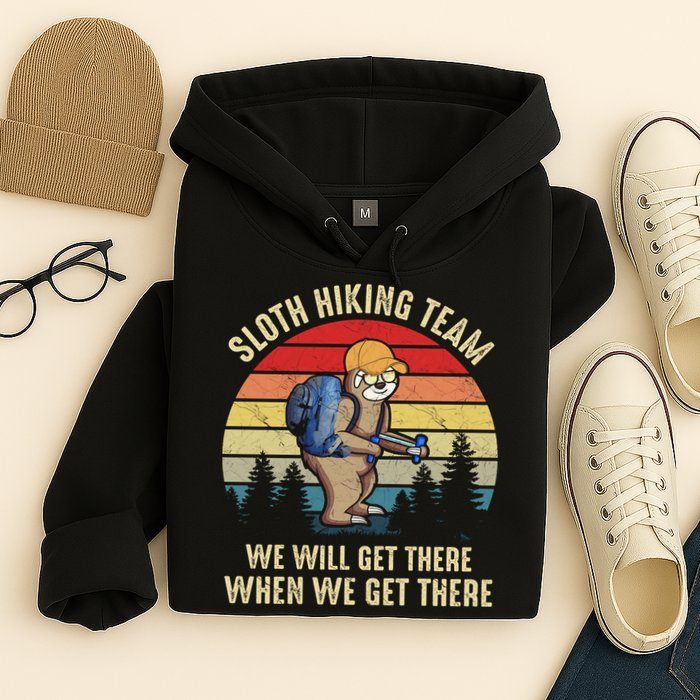 Sloth Hiking Team We Will Get There When We Get ThereFunny Hoodie