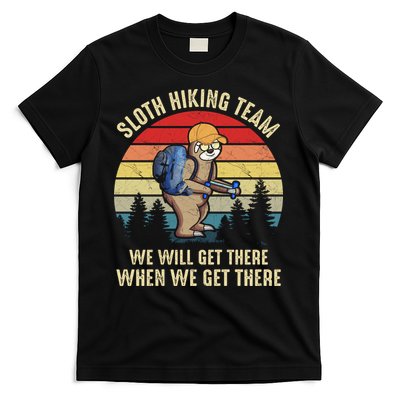 Sloth Hiking Team We Will Get There When We Get ThereFunny T-Shirt