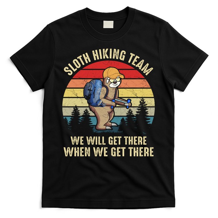 Sloth Hiking Team We Will Get There When We Get ThereFunny T-Shirt