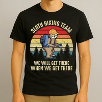 Sloth Hiking Team We Will Get There When We Get ThereFunny T-Shirt