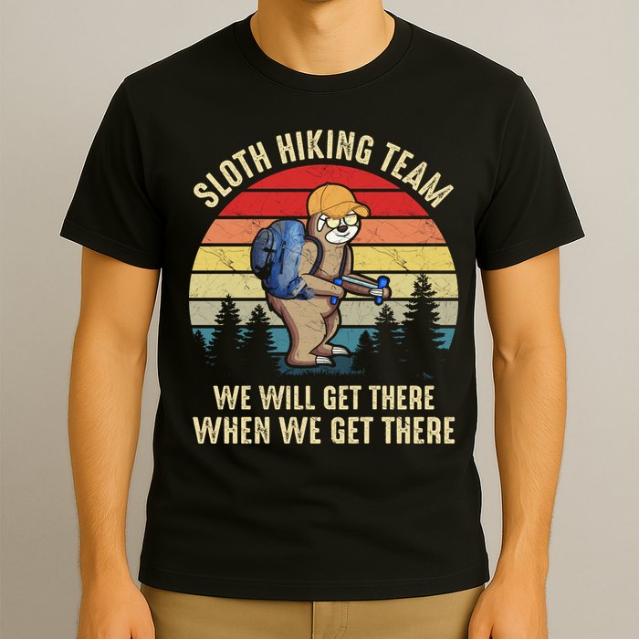 Sloth Hiking Team We Will Get There When We Get ThereFunny T-Shirt