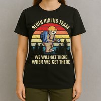 Sloth Hiking Team We Will Get There When We Get ThereFunny T-Shirt